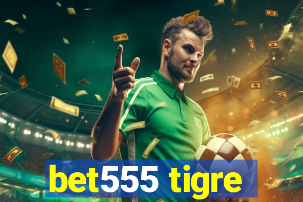 bet555 tigre